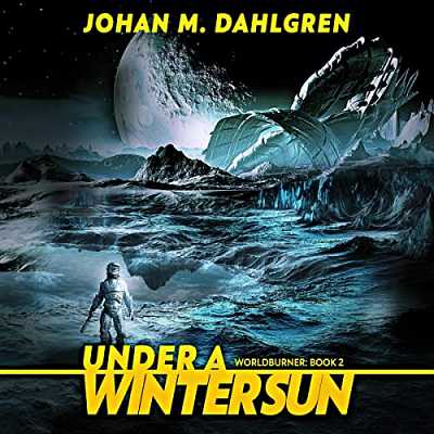  A lone astronaut standing on a desolate alien world, with a crashed spaceship in the background as the cover. The text Under a Winter Sun is written at the bottom, and Johan M. Dahlgren at the top.